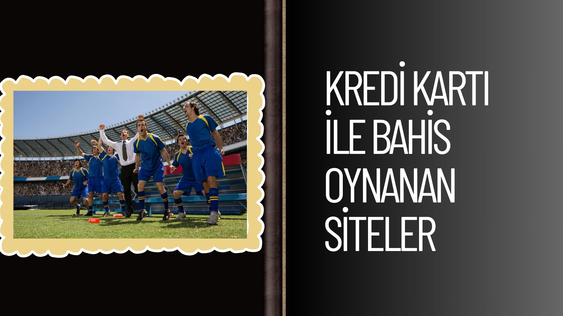 Kredi Kartı ile Bahis Oynanan Siteler Hesabını Aç ve Şansını Dene
